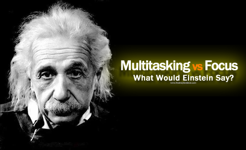 Multitasking vs Focus What Would Einstein Say