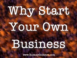The Problem With Yesterday And Why Start Your Own Business