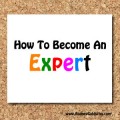 How To Become An Expert