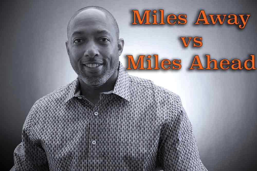 Miles Away vs Miles Ahead