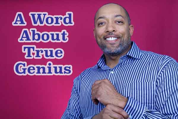 A Word About True Genius
