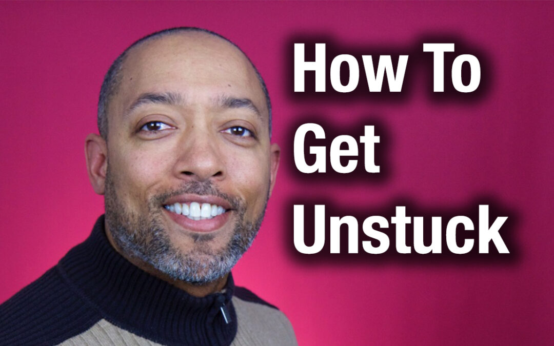 How To Get Unstuck In Life